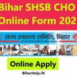 Bihar SHSB CHO Online Form 2021