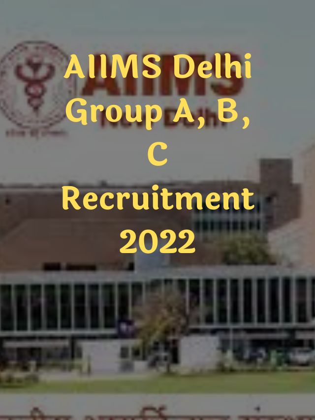 AIIMS Delhi Group A, B, C Recruitment 2022