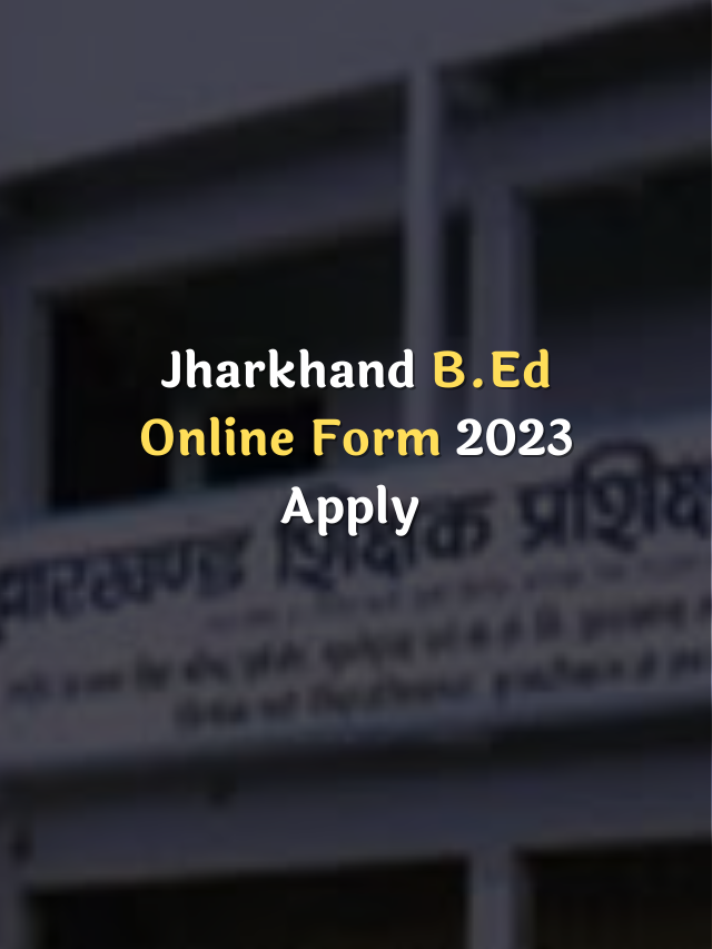 Jharkhand B.Ed Online Form 2023 Apply