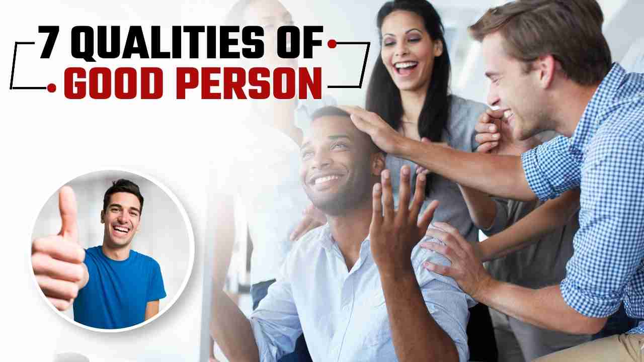 7 QUALITIES OF GOOD PERSON