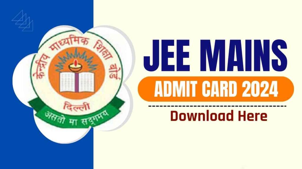 JEE Mains Admit Card 2024 (OUT) Download Now IIT JEE (BE/B.Tech) Main