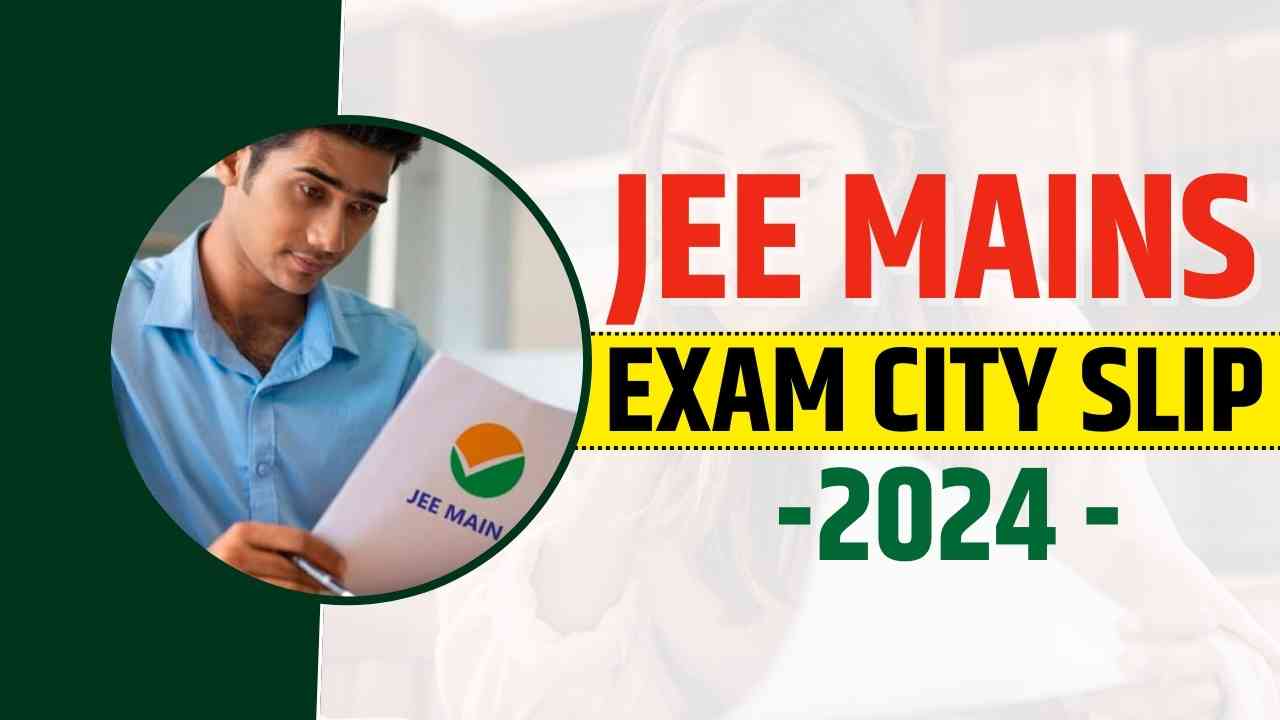 JEE Mains Exam City Slip 2024