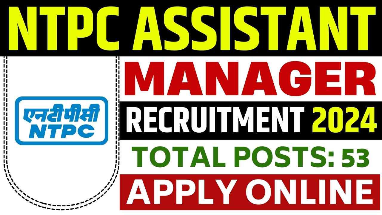 NTPC ASSISTANT MANAGER RECRUITMENT 2024