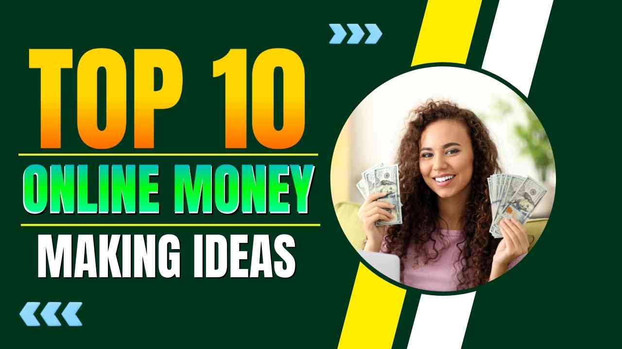 Top 10 Online Money Making Ideas
