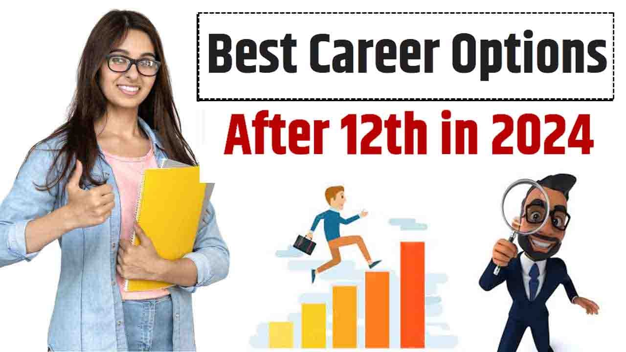 Best Career Options After 12th in 2024: