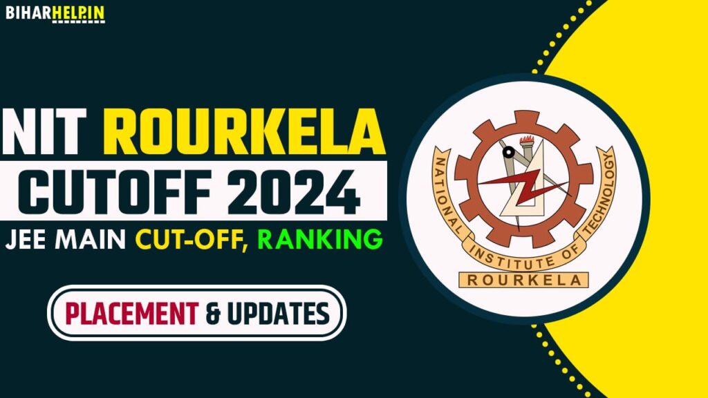 NIT Rourkela Cutoff 2024 JEE Main Cutoff, Ranking, Placement & Updates