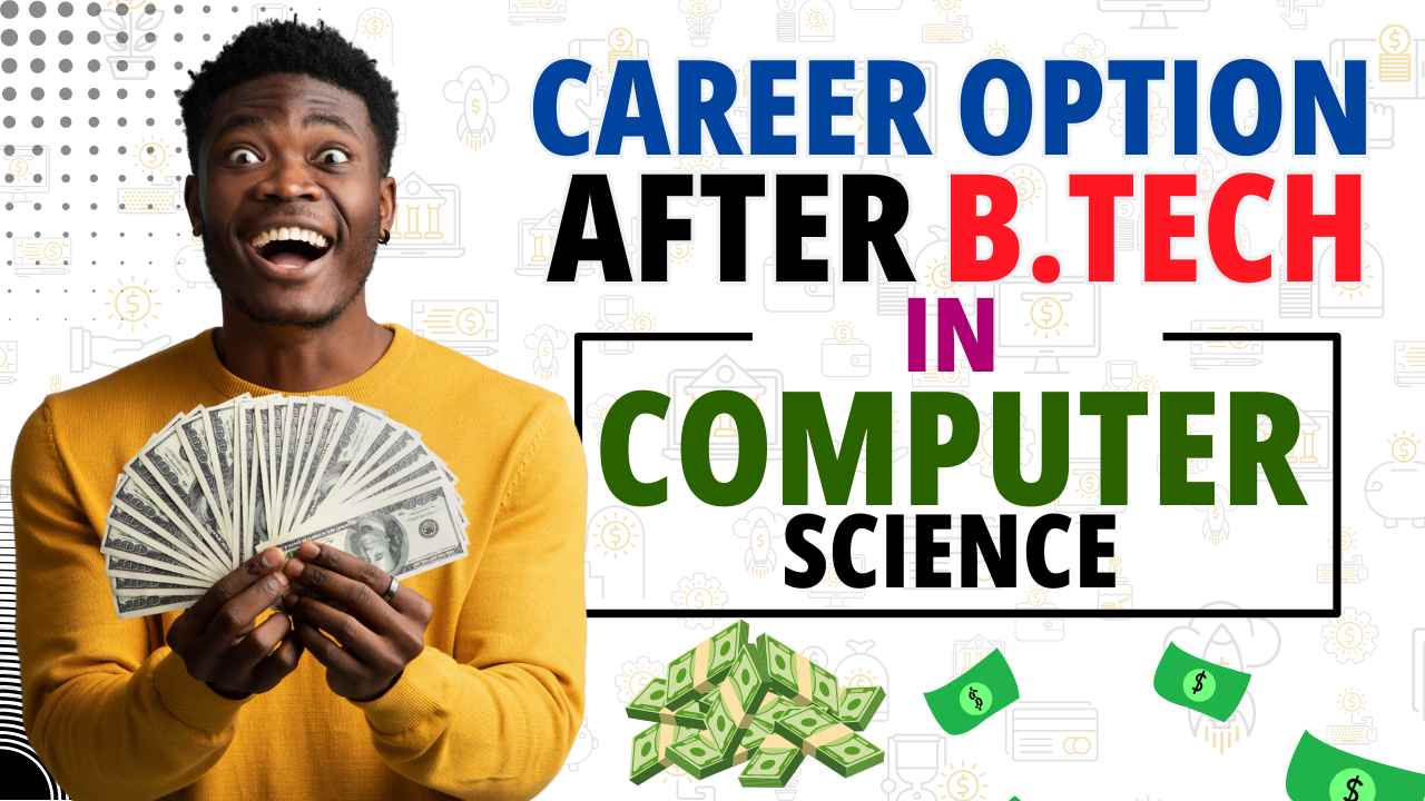 CAREER OPTION AFTER B.TECH IN COMPUTER SCIENCE