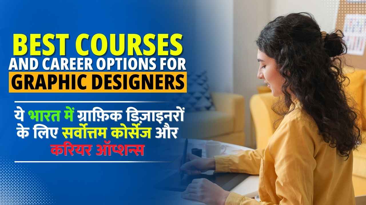 BEST COURSES AND CAREER OPTIONS FOR GRAPHIC DESI GNERS