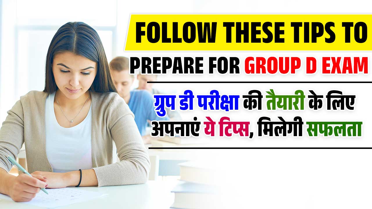 FOLLOW THESE TIPS TO PREPARE FOR GROUP D EXAM