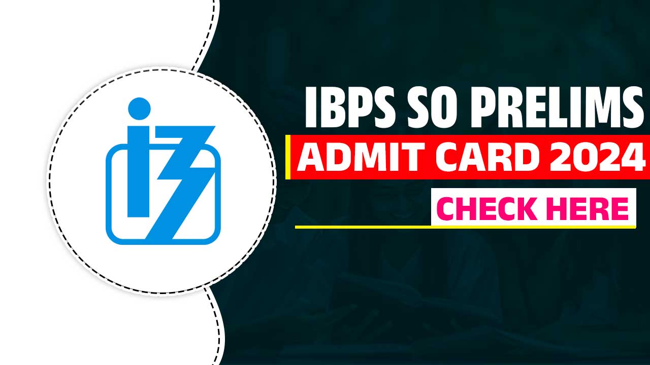 IBPS SO Prelims Admit Card 2024