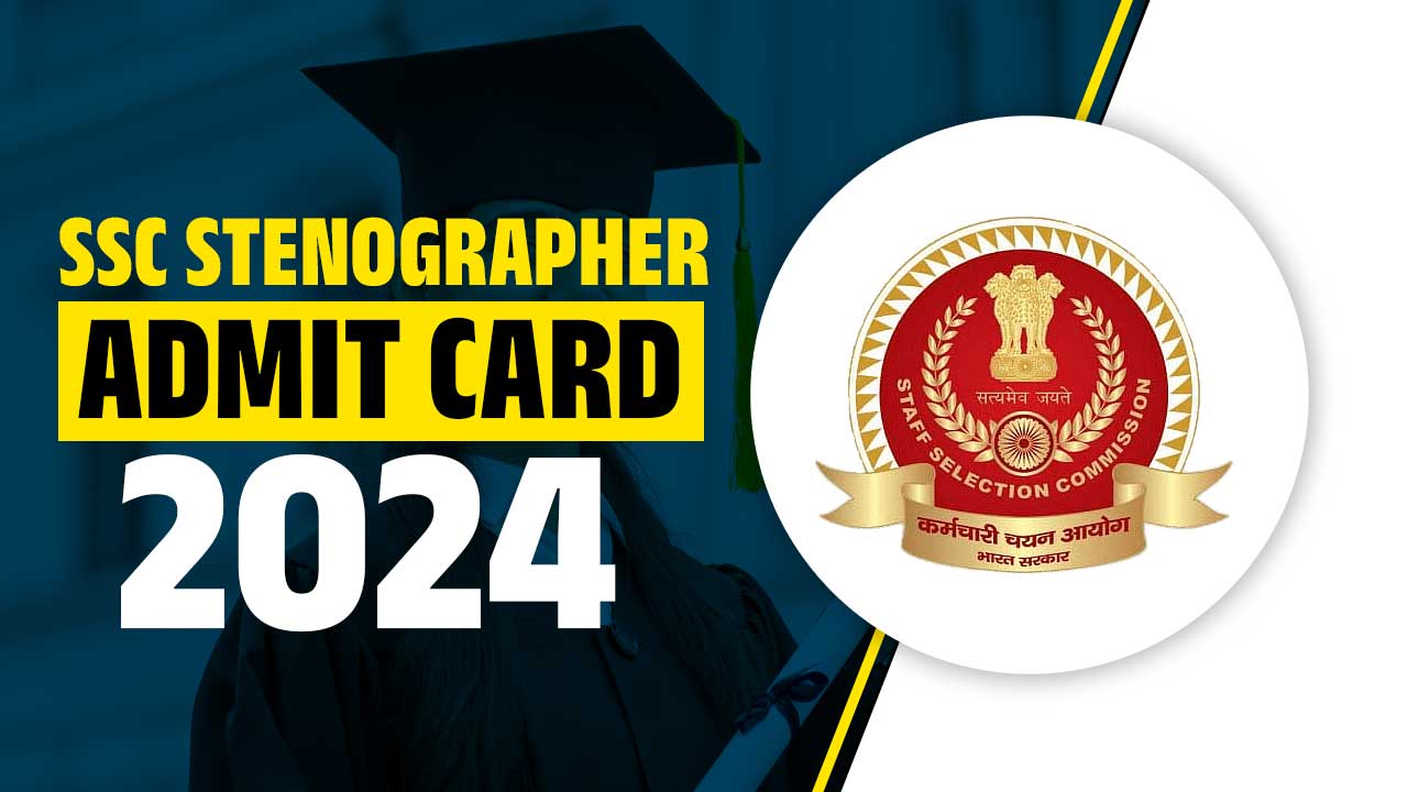 SSC STENOGRAPHER ADMIT CARD 2024