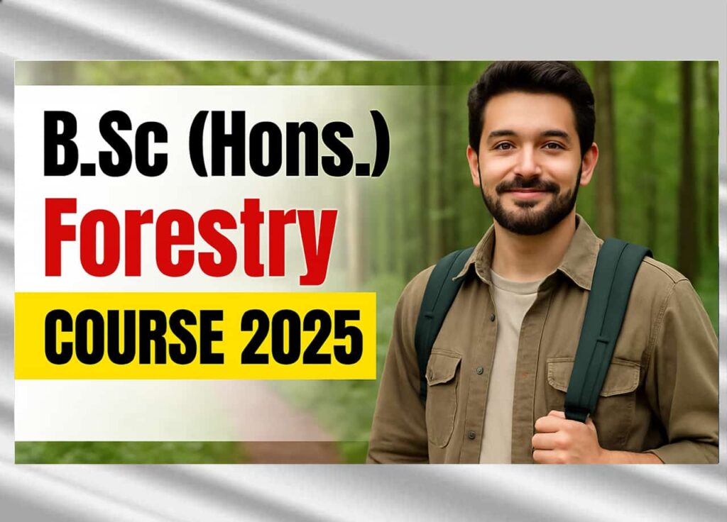 B.Sc (Hons.) Forestry course B.Sc (Hons.) Forestry Course 2025: