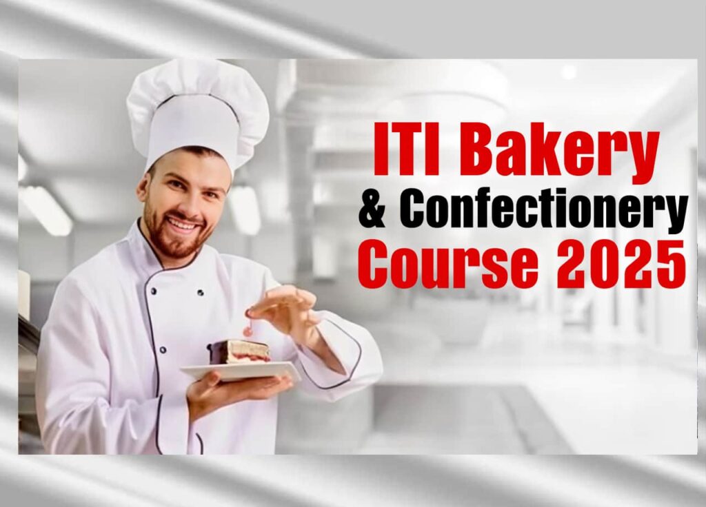 Complete Guide to ITI Bakery & Confectionery Course 2025: