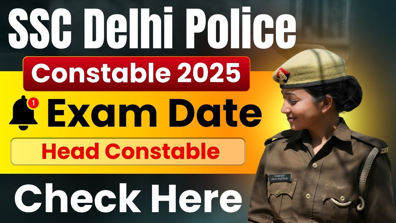 SSC Delhi Police Constable, Head Constable Exam Date 2025 